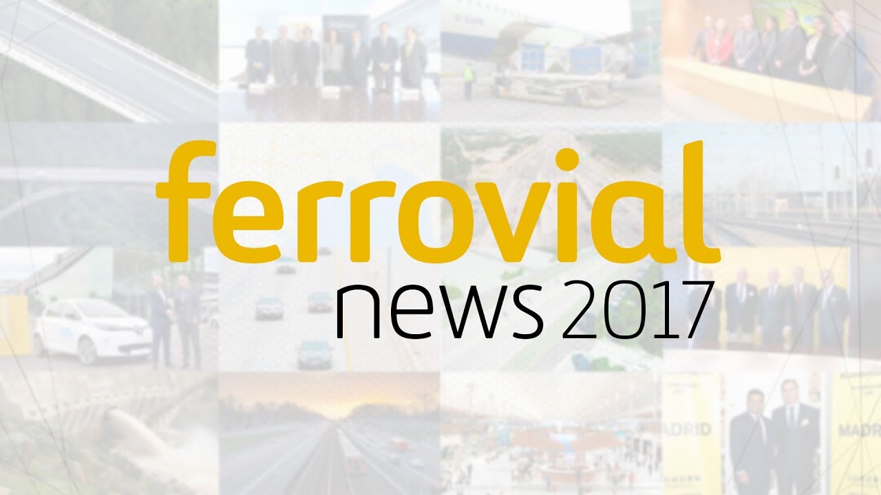 Ferrovial news highlights 2017