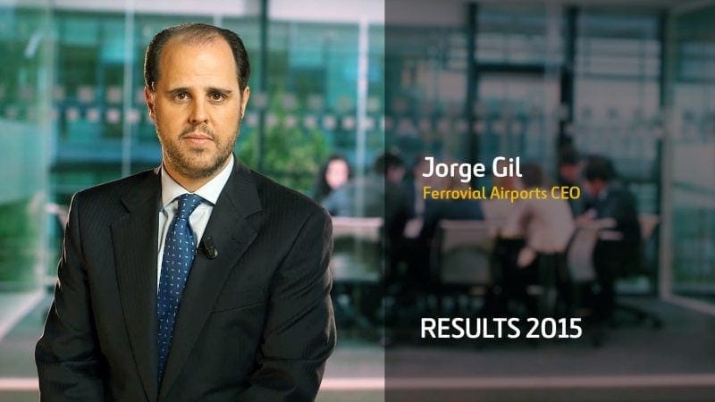 Ferrovial results 2015 Jorge Gil Ferrovial Airports